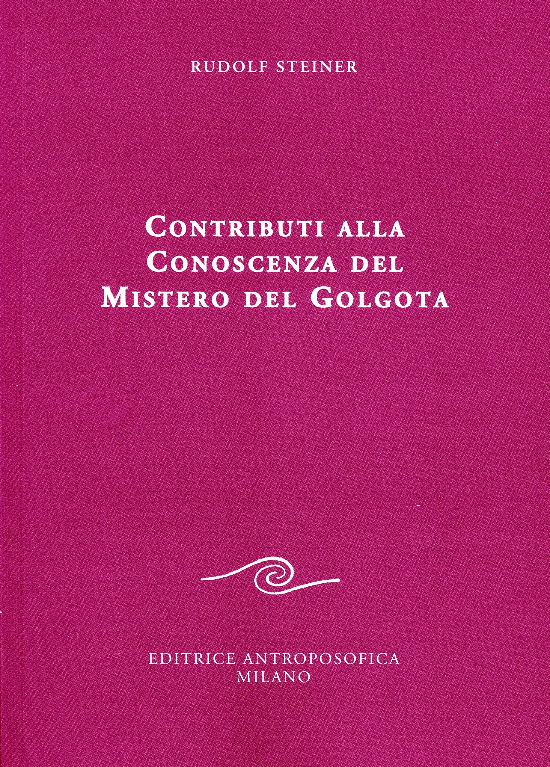 Contributi alla conoscenza del mistero del Golgota Contributi alla conoscenza del mistero del Golgota