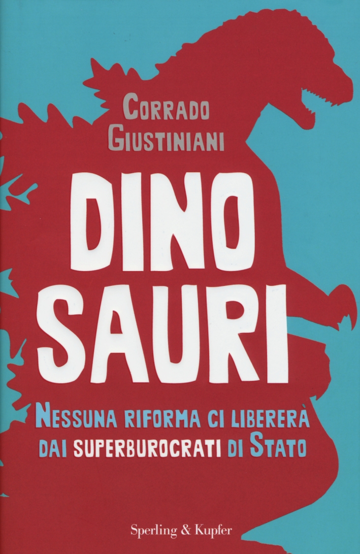 Dinosauri. Nessuna riforma ci libererà dai superburocrati di Stato Dinosauri. Nessuna riforma ci libererà dai superburocrati di Stato