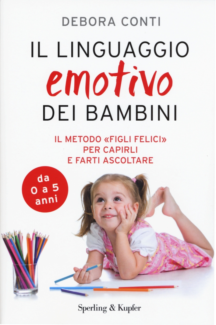 Il linguaggio emotivo dei bambini. Il metodo «figli felici» per capirli e farti ascoltare Il linguaggio emotivo dei bambini. Il metodo «figli felici» per capirli e farti ascoltare