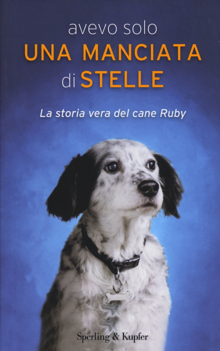 Avevo solo una manciata di stelle. La storia vera del cane Ruby Avevo solo una manciata di stelle. La storia vera del cane Ruby