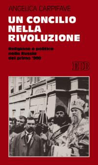 Un Concilio nella rivoluzione. Religione e politica nella Russia del primo '900 Un Concilio nella rivoluzione. Religione e politica nella Russia del primo '900