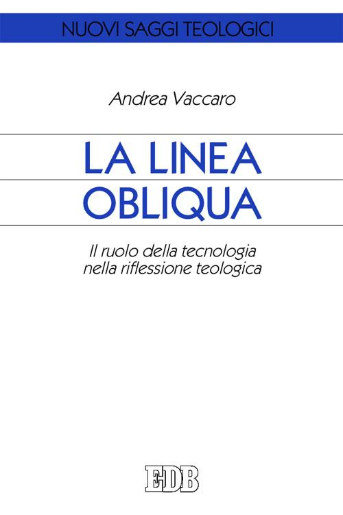 La linea obliqua. Il ruolo della tecnologia nella riflessione teologica La linea obliqua. Il ruolo della tecnologia nella riflessione teologica