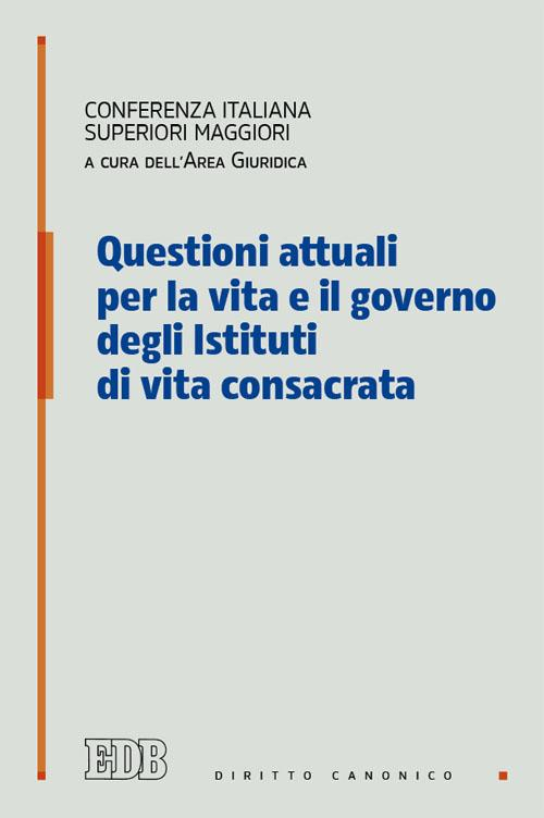 Questioni attuali per la vita e il governo degli istituti di vita consacrata Questioni attuali per la vita e il governo degli istituti di vita consacrata
