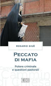 Peccato di mafia. Potere criminale e questioni pastorali Peccato di mafia. Potere criminale e questioni pastorali