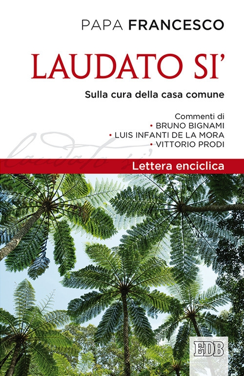 Laudato si'. Lettera enciclica sulla cura della casa comune Laudato si'. Lettera enciclica sulla cura della casa comune
