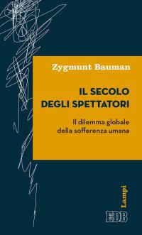 Il secolo degli spettatori. Il dilemma globale della sofferenza umana Il secolo degli spettatori. Il dilemma globale della sofferenza umana
