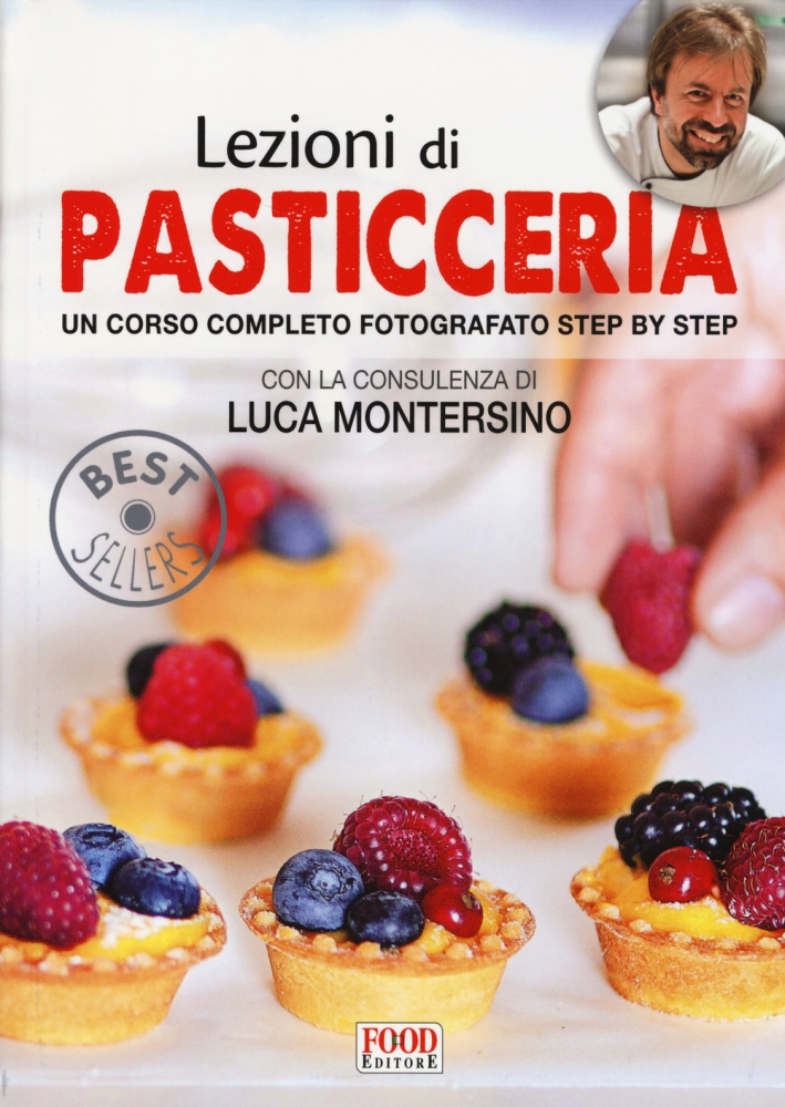 Lezioni di pasticceria. Un corso completo fotografato step by step Lezioni di pasticceria. Un corso completo fotografato step by step
