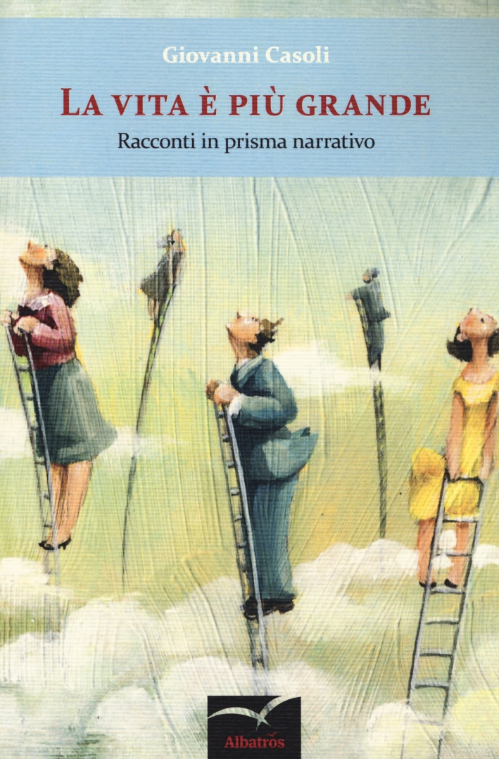 La vita è più grande. Racconti in prisma narrativo La vita è più grande. Racconti in prisma narrativo
