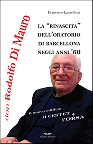 Don Rodolfo Di Mauro. La rinascita dell'oratorio di Barcellona negli anni '60 Don Rodolfo Di Mauro. La rinascita dell'oratorio di Barcellona negli anni '60