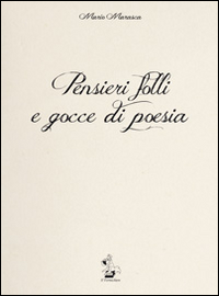 Pensieri folli e gocce di poesia Pensieri folli e gocce di poesia