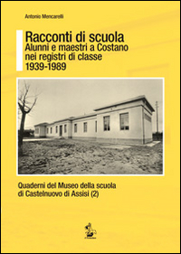 Racconti di scuola. Alunni e maestri a Costano nei registri di classe 1939-1989 Racconti di scuola. Alunni e maestri a Costano nei registri di classe 1939-1989