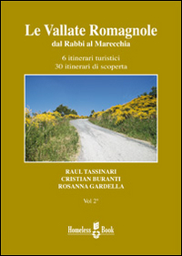 Le vallate romagnole. Dal Rabbi al Marecchia. 6 itinerari turistici, 30 itinerari di scoperta Le vallate romagnole. Dal Rabbi al Marecchia. 6 itinerari turistici, 30 itinerari di scoperta