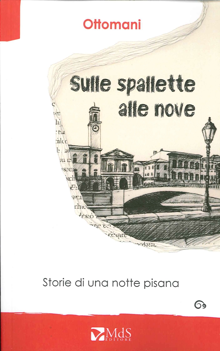Sulle Spallette alle Nove. Storie di una Notte Pisana Sulle Spallette alle Nove. Storie di una Notte Pisana