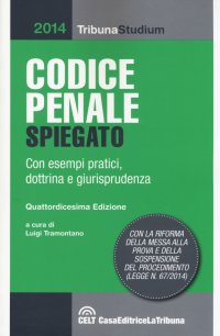 Codice penale spiegato con esempi pratici, dottrina, giurisprudenza, schemi, tabelle e appendice normativa