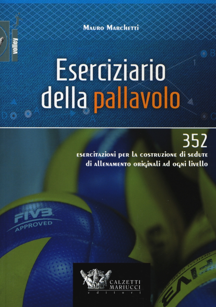 Eserciziario della pallavolo. 352 esercitazioni per la costruzione di sedute di allenamento originali ad ogni livello Eserciziario della pallavolo. 352 esercitazioni per la costruzione di sedute di allenamento originali ad ogni livello