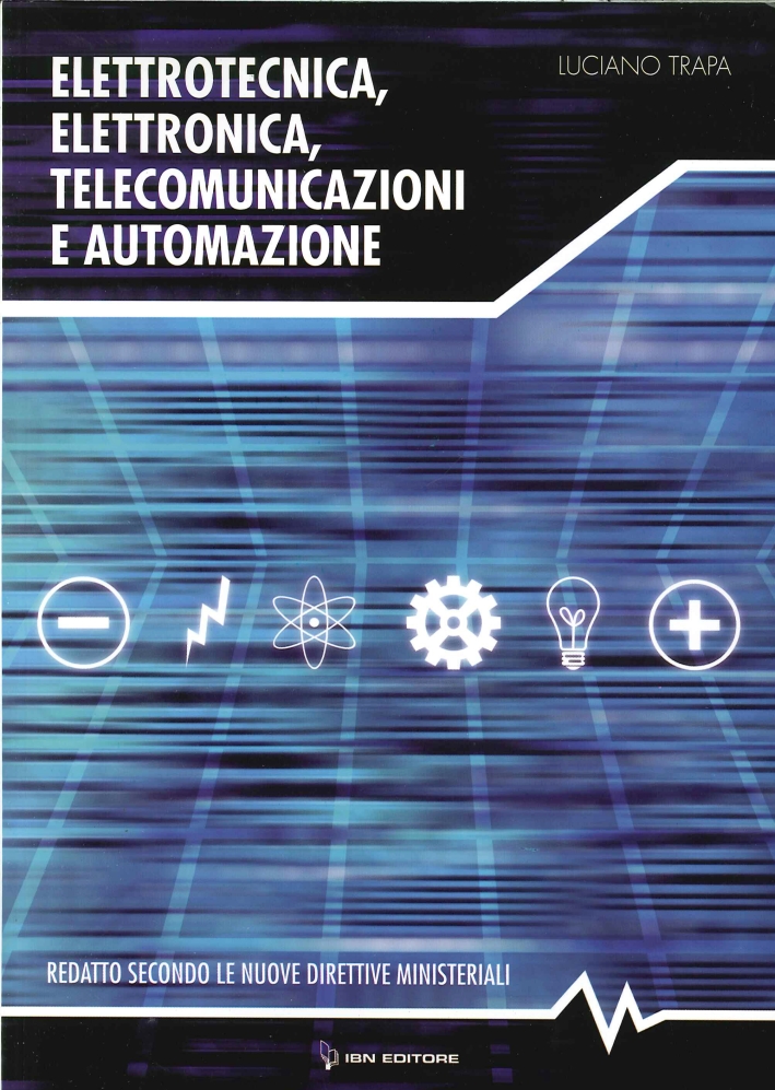 Elettronica, Elettrotecnica, Telecomunicazioni e Automazione. Redatto Secondo le Nuove Direttiva Ministeriali Elettronica, Elettrotecnica, Telecomunicazioni e Automazione. Redatto Secondo le Nuove Direttiva Ministeriali