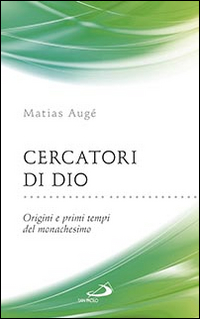 Cercatori di Dio. Origini e primi tempi del monachesimo Cercatori di Dio. Origini e primi tempi del monachesimo