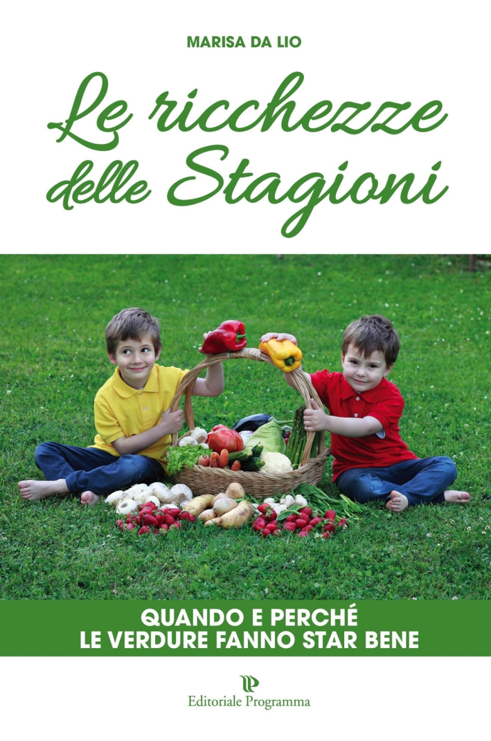 Le ricchezze delle stagioni. Quando e perché le verdure fanno star bene Le ricchezze delle stagioni. Quando e perché le verdure fanno star bene
