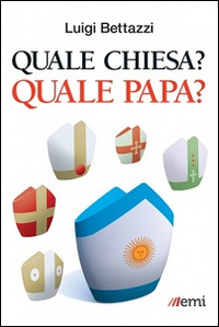 Quale Chiesa? Quale papa? Quale Chiesa? Quale papa?