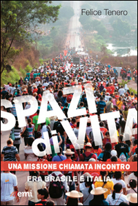 Spazi di vita. Una missione chiamata incontro. Fra Brasile e Italia Spazi di vita. Una missione chiamata incontro. Fra Brasile e Italia