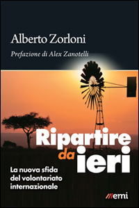 Ripartire da ieri. La nuova sfida del volontariato internazionale Ripartire da ieri. La nuova sfida del volontariato internazionale