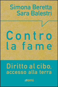 Terra e cibo. Scelte concrete per porre fine alla miseria Terra e cibo. Scelte concrete per porre fine alla miseria