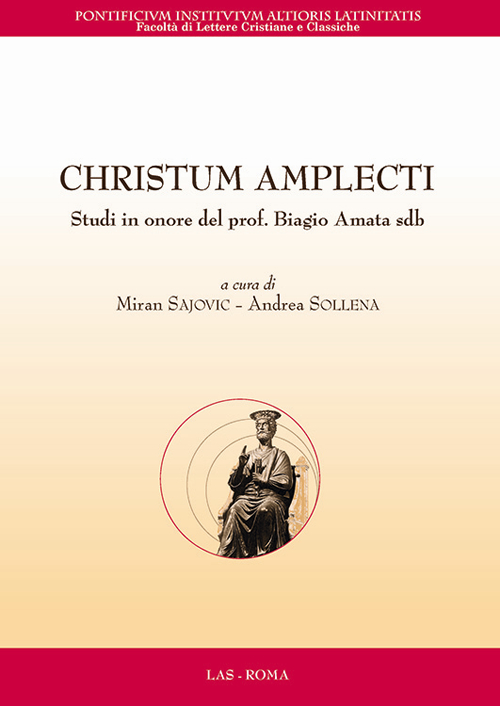 Christum amplecti. Studi in onore del prof. Biagio Amata sdb. Testo latino a fronte Christum amplecti. Studi in onore del prof. Biagio Amata sdb. Testo latino a fronte