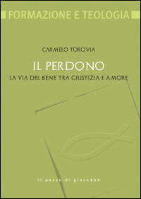 Il perdono. La via del bene tra giustizia e amore Il perdono. La via del bene tra giustizia e amore