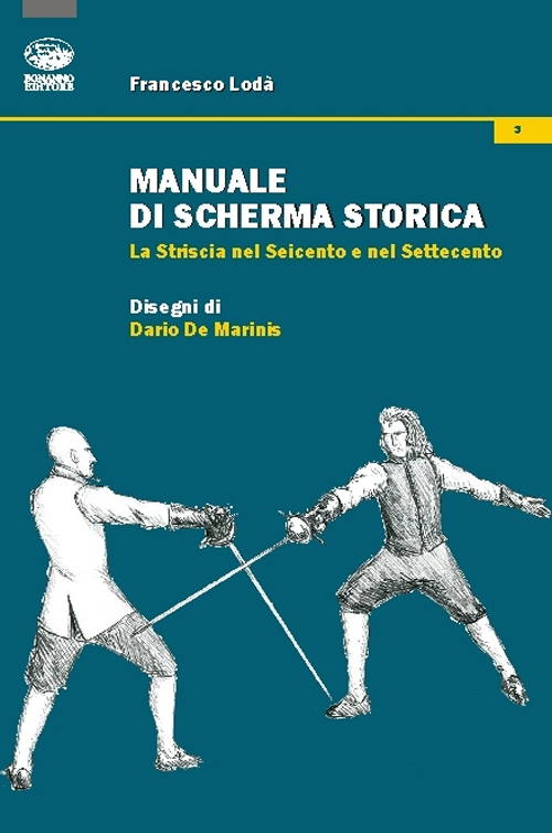 Manuale di scherma storica. La striscia nel Seicento e nel Settecento Manuale di scherma storica. La striscia nel Seicento e nel Settecento