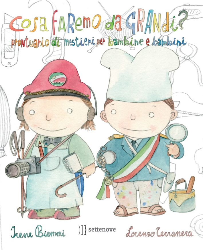 Cosa faremo da grandi? Prontuario di mestieri per bambine e bambini Cosa faremo da grandi? Prontuario di mestieri per bambine e bambini