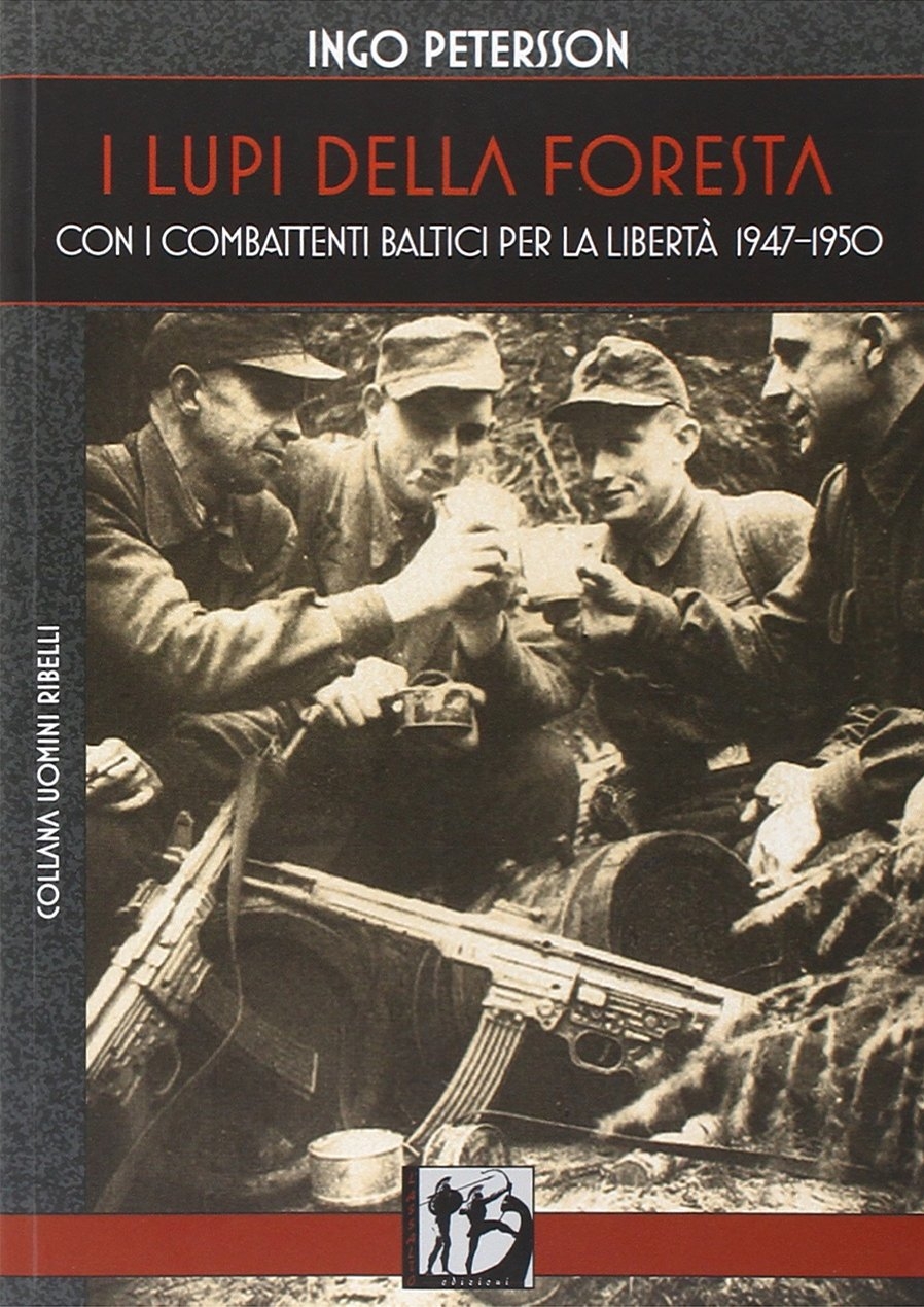 I lupi della foresta. Con i combattenti baltici per la libertà 1947-1950 I lupi della foresta. Con i combattenti baltici per la libertà 1947-1950