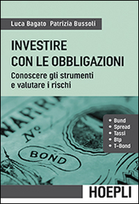 Investire con le obbligazioni. Conoscere gli strumenti e valutare i rischi Investire con le obbligazioni. Conoscere gli strumenti e valutare i rischi
