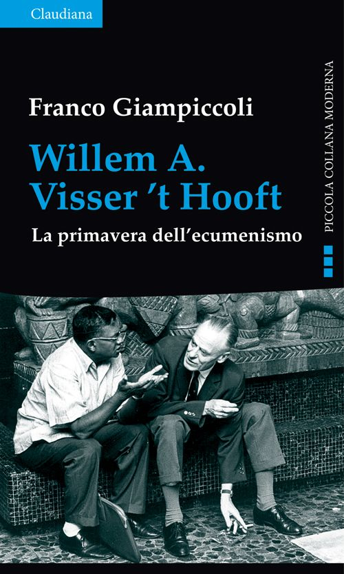 Willem A. Visser't Hooft. La primavera dell'ecumenismo Willem A. Visser't Hooft. La primavera dell'ecumenismo