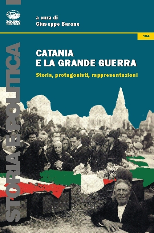Catania e la grande guerra. Storia, protagonisti, rappresentazioni Catania e la grande guerra. Storia, protagonisti, rappresentazioni