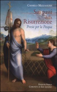 Sui passi della Risurrezione. Poesie per la Pasqua Sui passi della Risurrezione. Poesie per la Pasqua