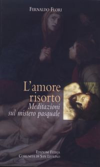 L'amore risorto. Meditazioni sul mistero pasquale L'amore risorto. Meditazioni sul mistero pasquale