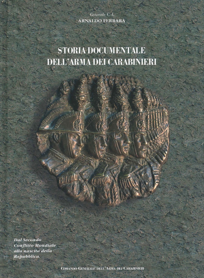 Storia documentale dell'Arma dei Carabinieri. Dal secondo conflitto mondiale alla nascita della Repubblica Storia documentale dell'Arma dei Carabinieri. Dal secondo conflitto mondiale alla nascita della Repubblica