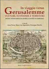 In Viaggio Verso Gerusalemme. Culture, Economie e Territori. Walking Toward Gerusalem: Cultures,economies and Territories