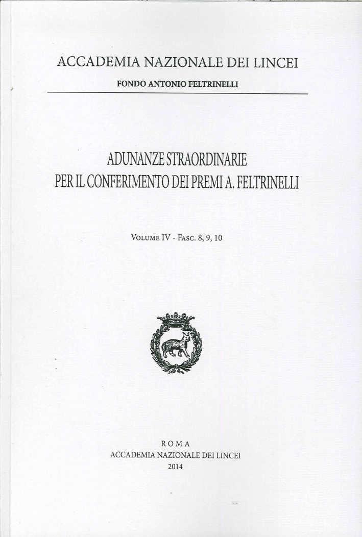 Adunanze Straordinarie per il Conferimento dei Premi A. Feltrinelli. Volume IV - Fasc. 8,9,10 Adunanze Straordinarie per il Conferimento dei Premi A. Feltrinelli. Volume IV - Fasc. 8,9,10