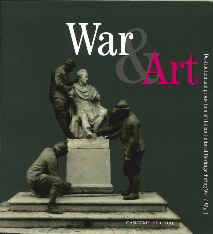 War & Art. Destruction and protection of Italian Cultural Heritage during World War I War & Art. Destruction and protection of Italian Cultural Heritage during World War I
