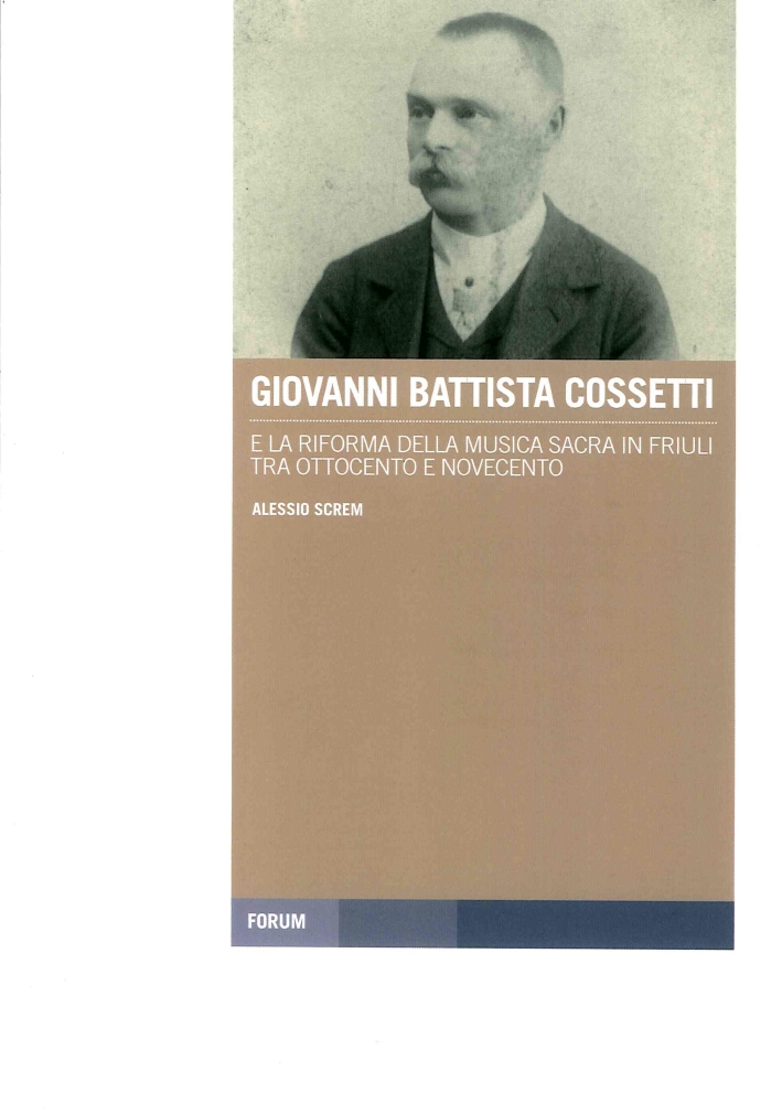 Giovanni Battista Cossetti e la Riforma della Musica Sacra in Friuli tra Otto e Novecento. Con CD Audio Giovanni Battista Cossetti e la Riforma della Musica Sacra in Friuli tra Otto e Novecento. Con CD Audio