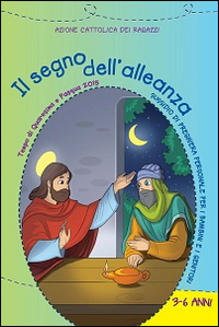 Il segno dell'alleanza. Tempo di Quaresima e Pasqua 2015. Sussidio di preghiera personale per bambini dai 3 ai 6 anni e i genitori. Ediz. illustrata Il segno dell'alleanza. Tempo di Quaresima e Pasqua 2015. Sussidio di preghiera personale per bambini dai 3 ai 6 anni e i genitori. Ediz. illustrata