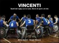 Vincenti. Quelli del rugby con le ruote. Storie di sport e di vita