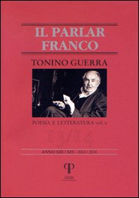 Tonino Guerra. Vol. 2: Poesia e Letteratura. Il Parlar Franco. 13/14 Anno XIII/XIV - 2013/2014