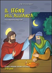 Il Segno dell'Alleanza. Tempo di Quaresima e Pasqua. Sussidio di Preghiera Personale per Bambini dai 7 ai 10 Anni