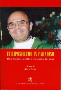 Ci riposeremo in Paradiso. Don Franco Cavallo nel ricordo dei suoi Ci riposeremo in Paradiso. Don Franco Cavallo nel ricordo dei suoi