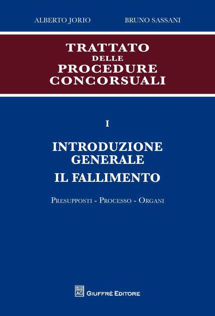 Trattato delle procedure consorsuali. Vol. 1: Introduzione generale. Il fallimento. Presupposti, processo, organi Trattato delle procedure consorsuali. Vol. 1: Introduzione generale. Il fallimento. Presupposti, processo, organi