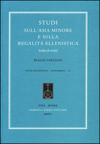 Studi sull'Asia Minore e sulla regalità ellenistica. Scelta di scritti Studi sull'Asia Minore e sulla regalità ellenistica. Scelta di scritti