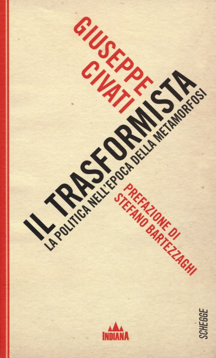 Il trasformista. La politica nell'epoca della metamorfosi Il trasformista. La politica nell'epoca della metamorfosi