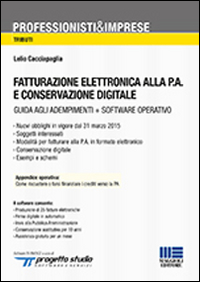 Fatturazione Elettronica alla P.a. E Conservazione Digitale. con CD-ROM Fatturazione Elettronica alla P.a. E Conservazione Digitale. con CD-ROM